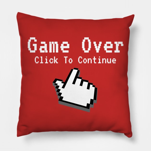 Game Over - Click To Continue Pillow by bazza234