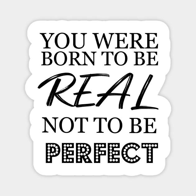 You were born to be real not to be perfect Magnet by T-shirtlifestyle