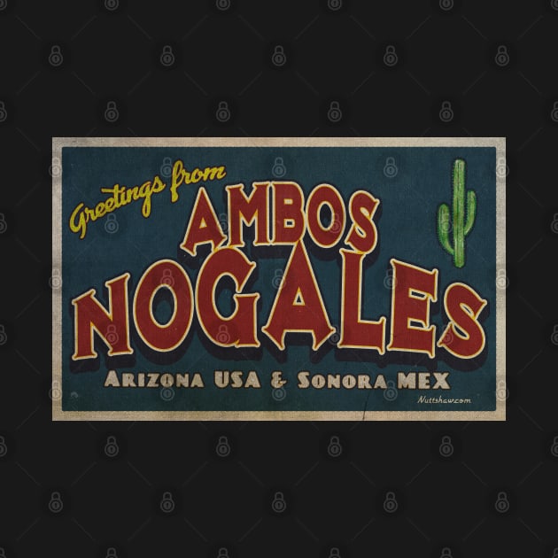 Greetings from Ambos Nogales, Arizona by Nuttshaw Studios