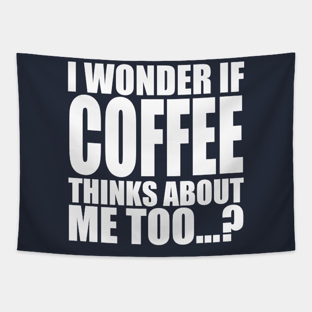 i wonder if coffee thinks about me too Tapestry by Stellart