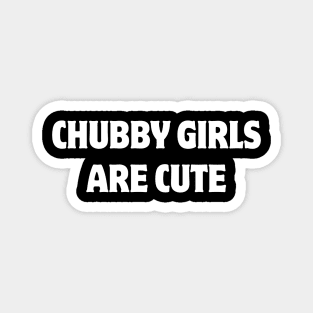 chubby girls are cute Magnet