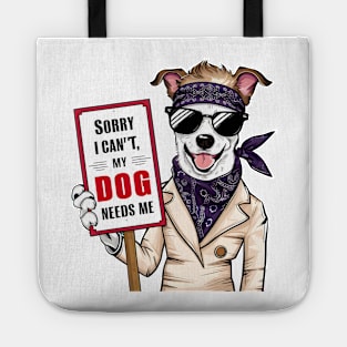 Sorry I Cant My Dog Needs Me Tote