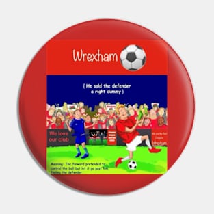 He sold the defender a right dummy Wrexham supporters Pin