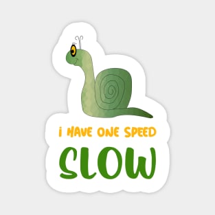 I HAVE One Speed Slow Snail Lover Magnet