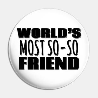 World's Most So-so Friend Pin