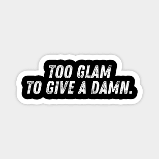 Too glam to give a damn. Magnet