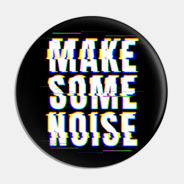 Make Some Noise Pin by Z1