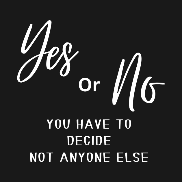 Yes or no, you have to decide, not anyone else (white writting) by LuckyLife