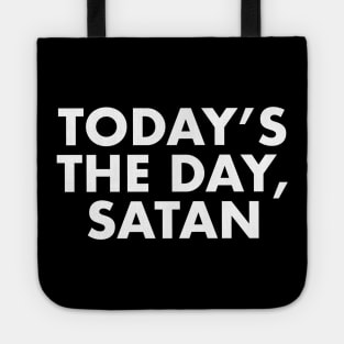 Today's the day, Satan Tote