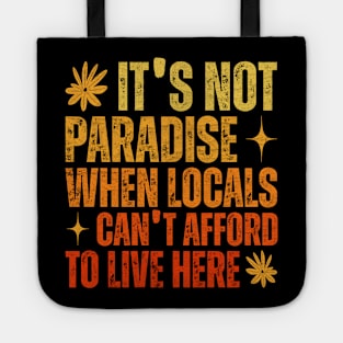 It’s Not Paradise When Locals Can’t Afford To Live Here Tote