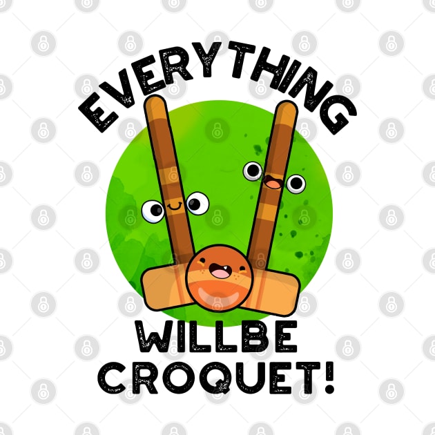 Everything Will Be Croquet Cute Sports Pun by punnybone