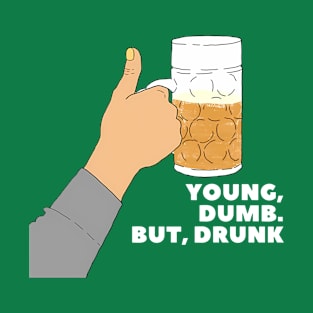 Young, Dumb. But, Drunk Funny T-Shirt