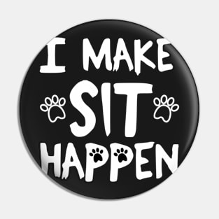 I Make Sit Happen Dog Love - White Pin