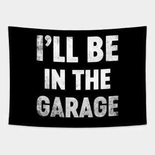I'll Be In The Garage Funny Father's Day Tapestry