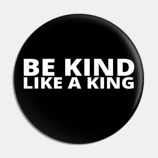 Be Kind Like A King Pin