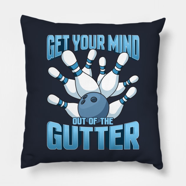 Bowling Get Your Mind Out Of The Gutter Team League Pillow by E