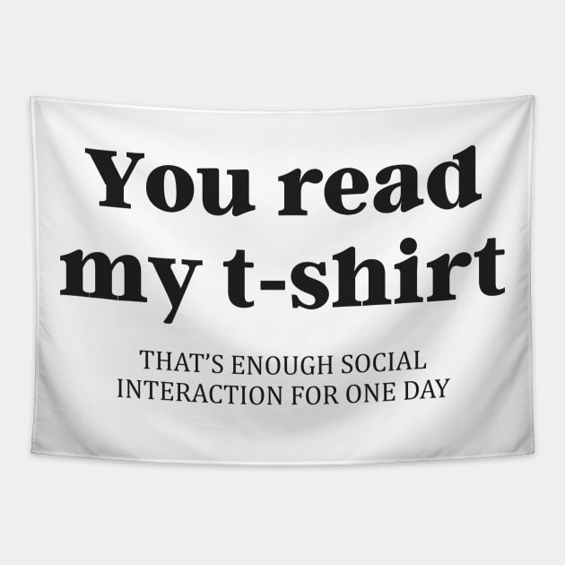 Funny You Read My Shirt That's Enough Social Interaction Tapestry by dewinpal