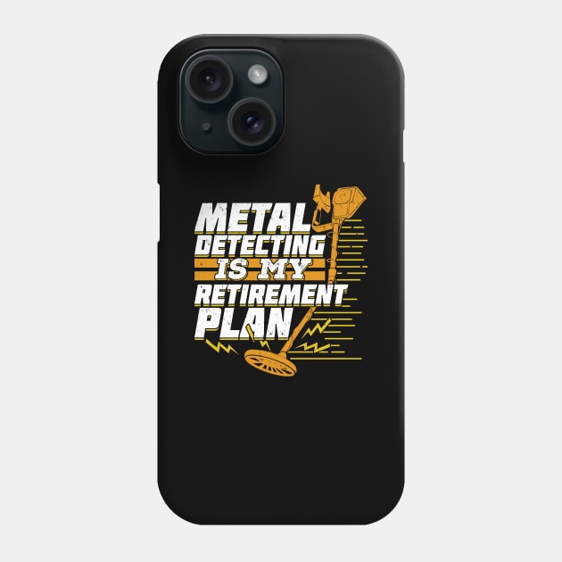 Metal Detecting Is My Retirement Plan Phone Case by Dolde08