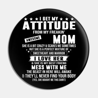 I Get My Attitude From My Freaking Awesome Mom Pin