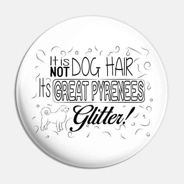 It's Not Dog Hair. It's Great Pyrenees Glitter Pin by DQDesigns By Chele