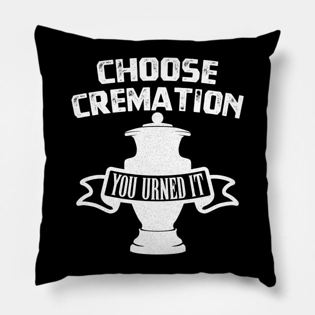 Choose Cremation You Urned It T-Shirt Pillow by Oyeplot