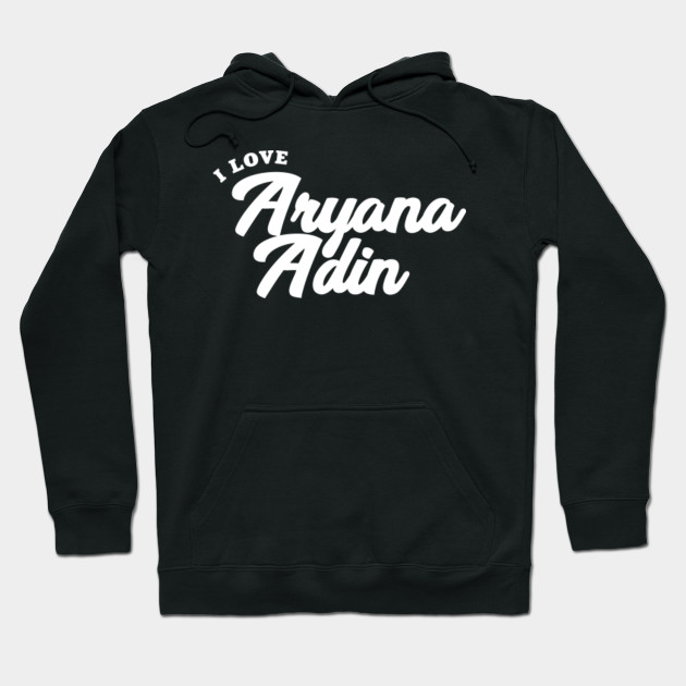 I Love Aryana Adin Aryana Adin Sweat A Capuche Teepublic Fr
