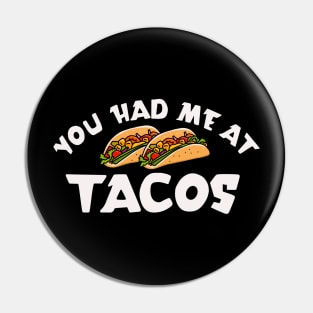 You Had Me At Tacos Pin