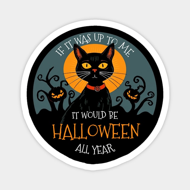 If it was up to me. It would be Halloween all year cat Magnet by Pete the Cat Guy