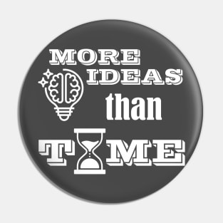 More ideas than time Pin