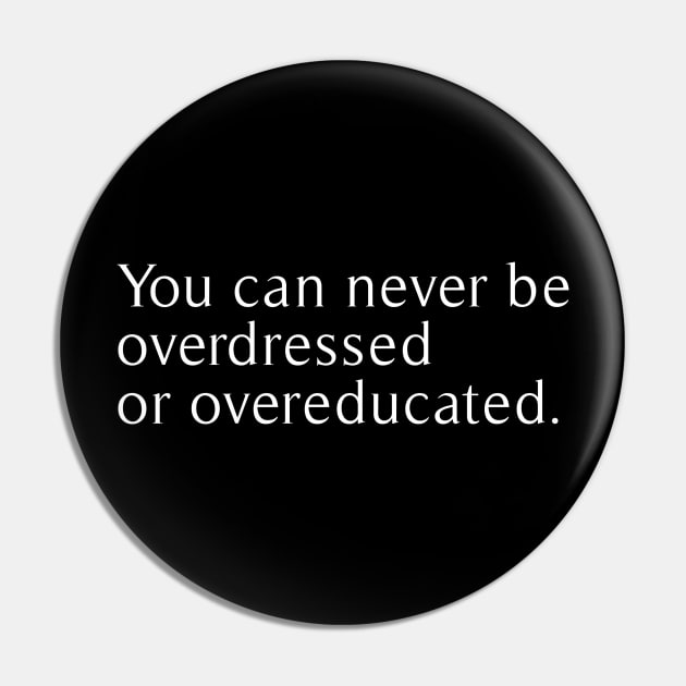 you can never be overdressed or overeducated Pin by revertunfgttn
