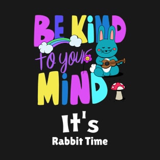 Be Kind To Your Mind Rabbit T-Shirt