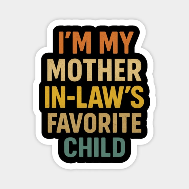 I'm My Mother in Laws Favorite Child Magnet by ArtistTee ⭐⭐⭐⭐⭐