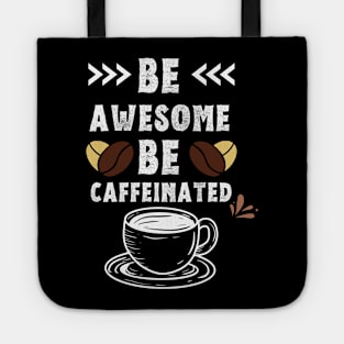 Be Awesome Be Caffeinated Tote