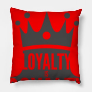 LOYALTY IS ROYALTY Pillow