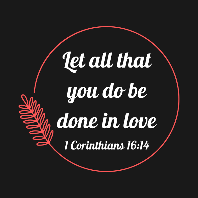 Let all that you do be done in love | Bible Verse 1 Corinthians 16:14 by All Things Gospel