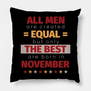 All Men Are Created Equal But Only The Best Are Born In November Pillow