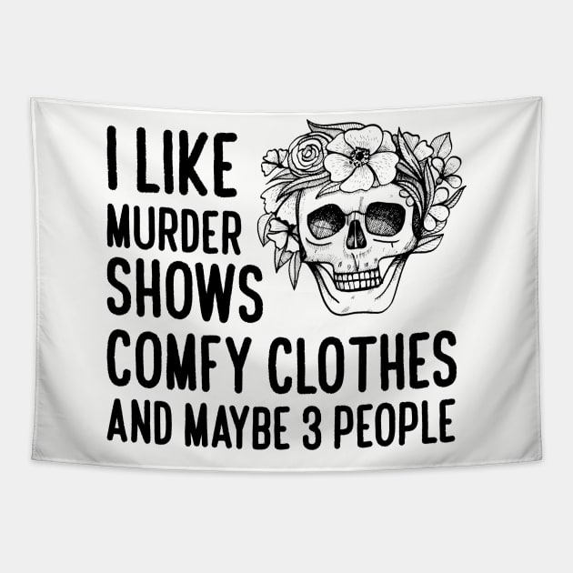 I Like Murder Shows Comfy Clothes Tapestry by Abiarsa