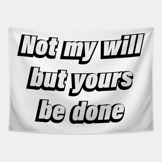 Not my will but yours be done -  Christian Quote Tapestry by CRE4T1V1TY