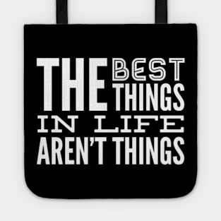 The Best Things In Life Aren't Things, For The Minimalist - White Font Tote