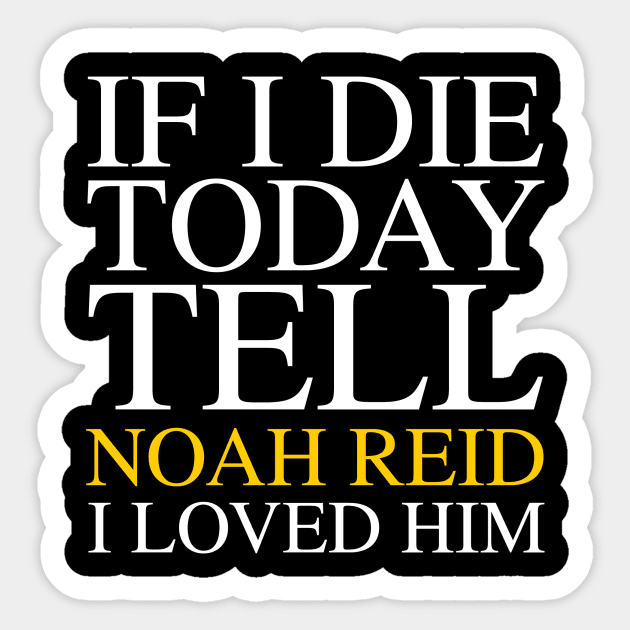 Tell Noah Reid I Loved Him Schitts Creek Sticker TeePublic