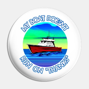 My boat doesn't run on thanks Pin