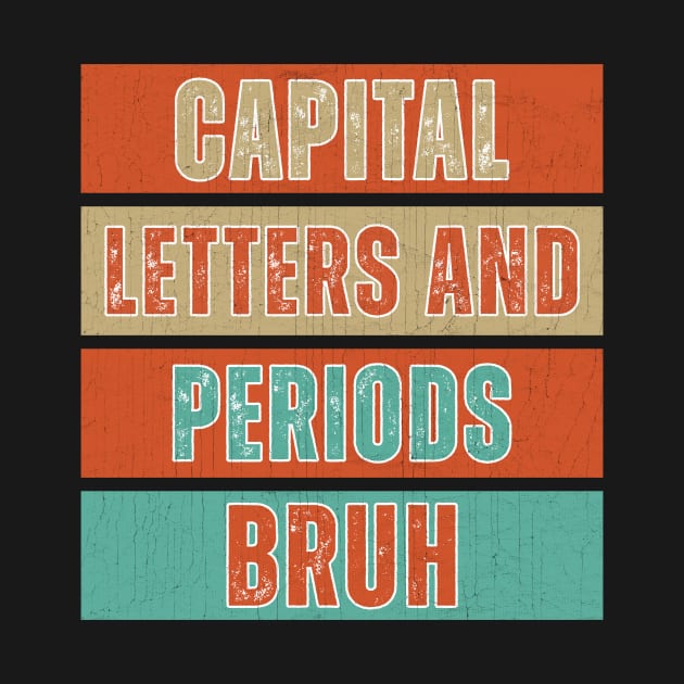 Capital Letters And Periods Bruh Funny Teacher by Point Shop