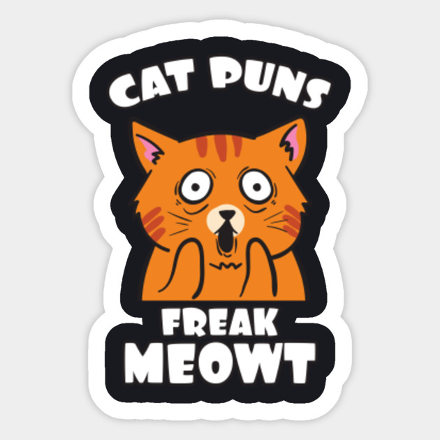 Funny Cat Pun Freaked Out Feline Meow Humor Sticker Teepublic