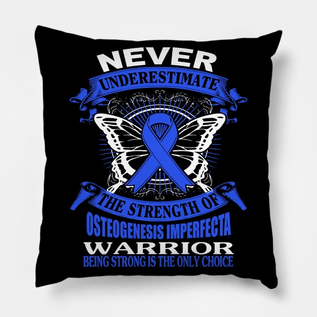 Never Underestimate The Strength Of Osteogenesis Imperfecta Pillow by KHANH HUYEN