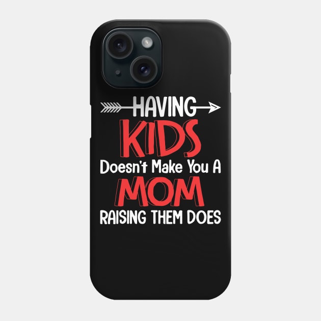 Having Kids Does Not Make You A Mom Phone Case by Tatjana  Horvatić