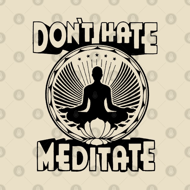 Don't Hate Meditate by raykut