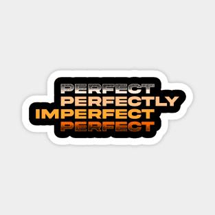 Perfect Perfectly Imperfect Magnet