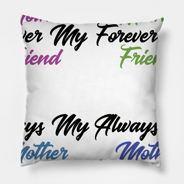 Always My Mother Forever My Friend Pillow by Lin Watchorn 