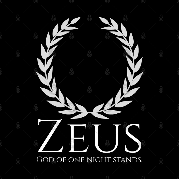 Zeus - God Of One Night Stands - Ancient Greek Mythology by Styr Designs