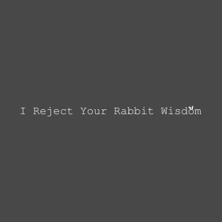 Reject rabbit wisdom • Dark T-Shirt